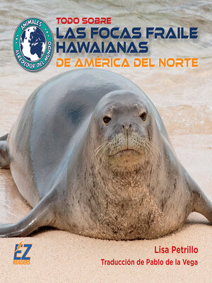 cover image of Todo sobre las focas fraile hawaianas de América del Norte